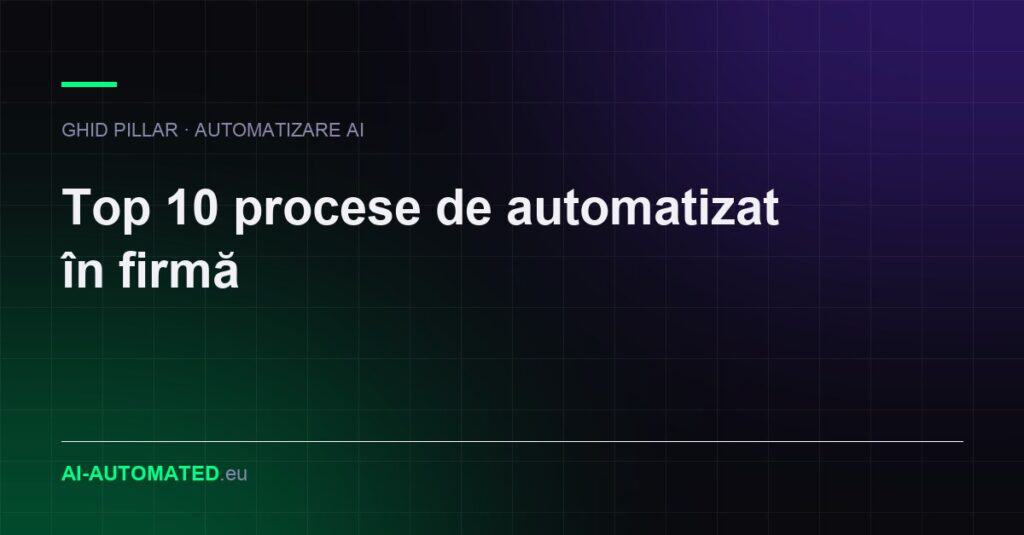 Top 10 procese de automatizat în firmă înainte de AI agents